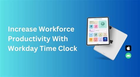 Increase Workforce Productivity With Workday Time Clock