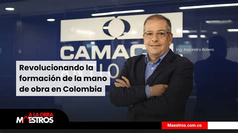 Revolucionando La Formaci N De La Mano De Obra En Colombia Camacol