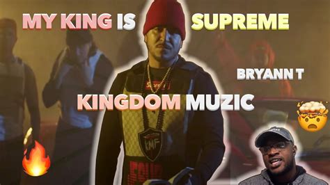 Kingdom Muzic Bryann T My King Is Supreme Music Video Reaction