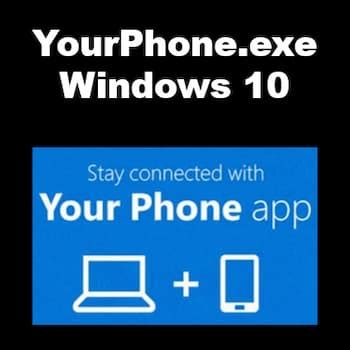 Yourphone exe en Windows 10 Qué Es y Cómo Detenerlo