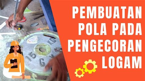 Pembuatan Pola Pada Pengecoran Logam Archives Pusat Pengecoran Logam