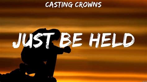 Casting Crowns Just Be Held Lyrics Mercyme Elevation Worship