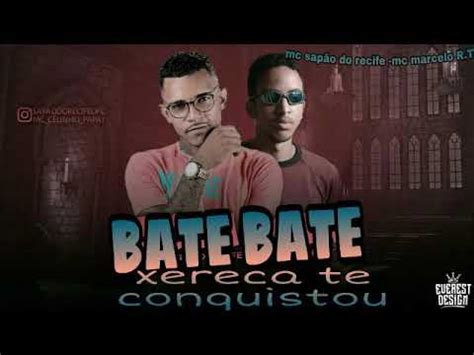 Mc Sapão Do Recife e mc Marcelinho R T Bate Bate Xereca Te