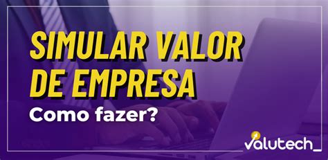 Simular valor de empresa como saber o valuation grátis