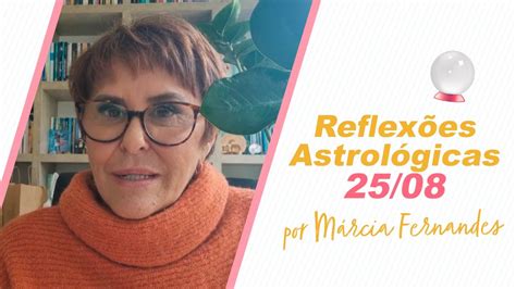 Reflex Es Astrol Gicas Por M Rcia Fernandes Youtube