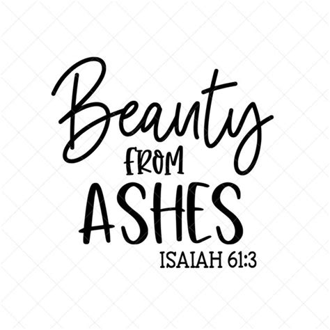 Beauty From Ashes Svg Scriptural Svg Isaiah Png Eps Etsy