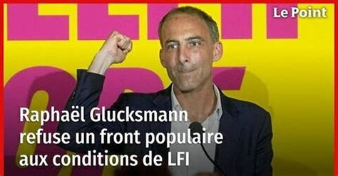 Vid O Rapha L Glucksmann Refuse Un Front Populaire Aux Conditions De Lfi