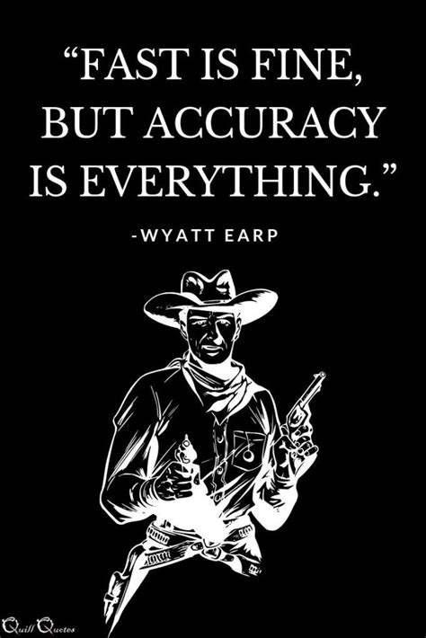 Fast In Fine But Accuracy Is Everything Wyatt Earp Historical