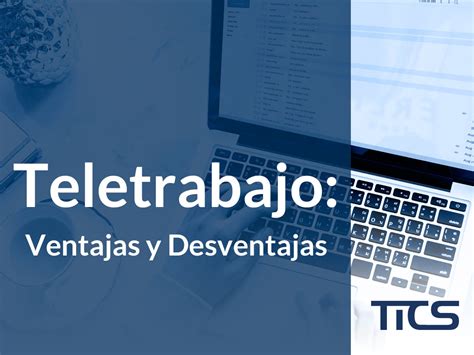 Todo Lo Que Debes Conocer Acerca Del Teletrabajo Ventajas Y