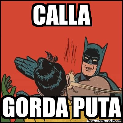 Meme Batman Slaps Robin Calla Gorda Puta 33146700