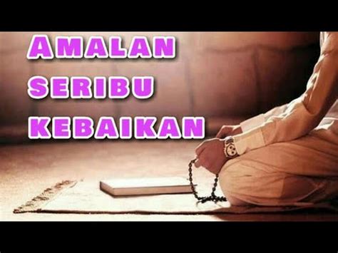 Jangan Di Sia Siakan Amalan Ini Raih Seribu Kebaikan YouTube