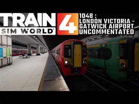 Train Sim World 4 London Victoria To Gatwick Airport UNCOMMENTATED