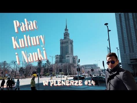 Pa Ac Kultury I Nauki Symbol Prl Czy Wizyt Wka Stolicy W Plenerze