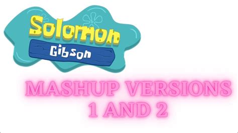 Solomon Gibson Intro A Spongebob Parody Mashup Version 1 And 2 Youtube