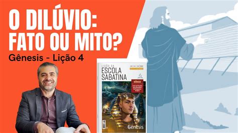 LIÇÃO 4 O DILÚVIO fato o mito GLOBAL OU LOCAL GÊNESIS 6 E 7