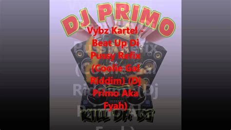 Vybz Kartel Beat Up Di Pussy Refix Coolie Gal Riddim Dj Primo Aka