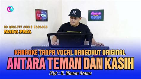 ANTARA TEMAN DAN KASIH KARAOKE DANGDUT ORIGINALAN NADA COWO NADA PRIA