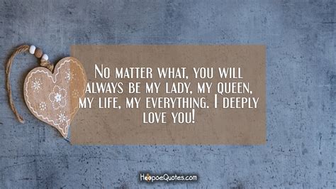 No Matter What You Will Always Be My Lady My Queen My Life My