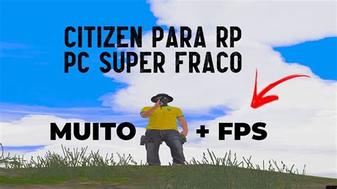 ESSA E A MELHOR CITIZEN PARA PC SUPER FRACO DO FIVEM DOS 10 AO 100 FPS