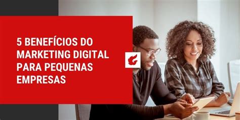 5 Benefícios Do Marketing Digital Para Pequenas Empresas Fénix Digital