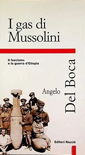 GAS DI MUSSOLINI Il Fascismo E La Guerra Detiopia Angelo Del Boca