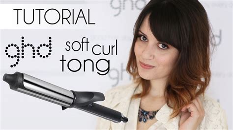 Tutorial Ghd Soft Curl Tong Youtube