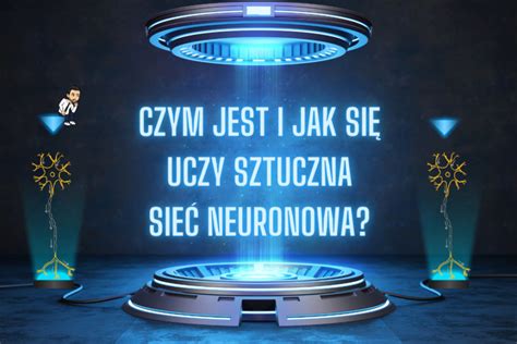 Czym Jest I Jak Si Uczy Sztuczna Sie Neuronowa Miros Aw Mamczur