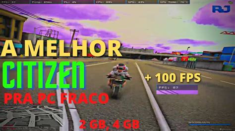 MELHOR CITIZEN PARA PC FRACO 2GB 4GB RAM DE 30 PARA 100 FPS GTA