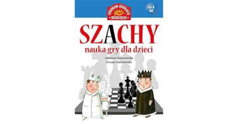 Szachy Nauka Gry Dla Dzieci By Adrianna Staniszewska Urszula Staniszewska