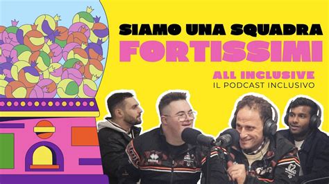 All Inclusive Podcast Episodio 4 Siamo Una Squadra Fortissimi YouTube