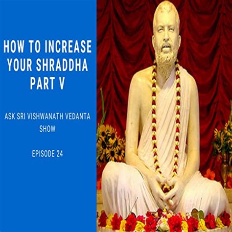 How To Increase Your Shraddha Part V Ask Sri Vishwanath Vedanta Show