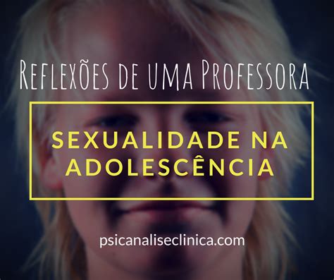 Sexualidade Na Adolescência Reflexões De Uma Professora Em Sala De