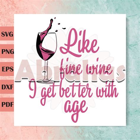 Like Fine Wine I Get Better With Age Svg Instant Download Etsy