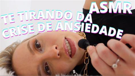 Asmr Te Tirando Da Crise De Ansiedade Bruna Harmel Asmr Youtube