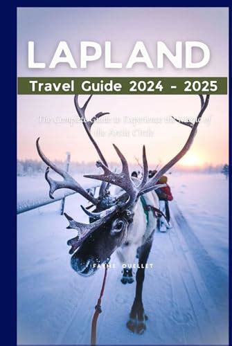 Lapland Travel Guide The Complete Guide To Experience The