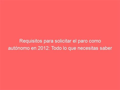 Requisitos para solicitar el paro como autónomo en 2012 TODO lo que