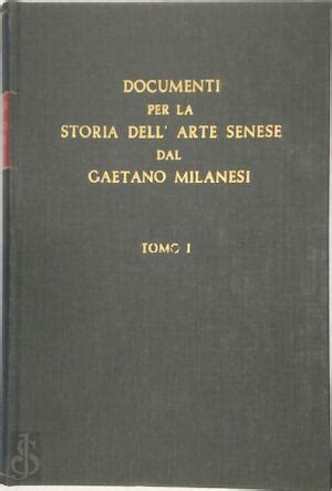 Documenti Per La Storia Dell Arte Senese Volumes Gaetano Milanesi