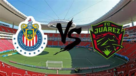 Fc Ju Rez Vs Chivas Hoy En Vivo Online Gratis Horario Y D Nde Ver El