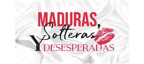 Maduras Solteras Y Desesperadas Cartelera Cultural De La Ciudad De