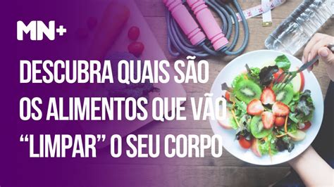 Descubra Quais São Os Alimentos Que Vão “limpar” Seu Corpo