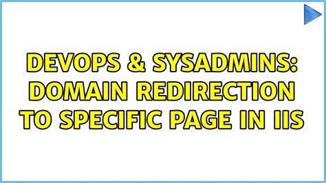 Devops Sysadmins Domain Redirection To Specific Page In Iis