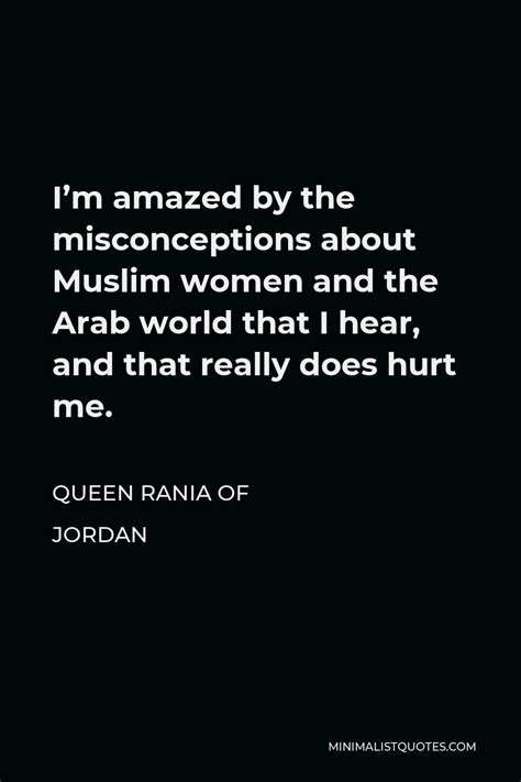 Queen Rania Of Jordan Quote I M Amazed By The Misconceptions About