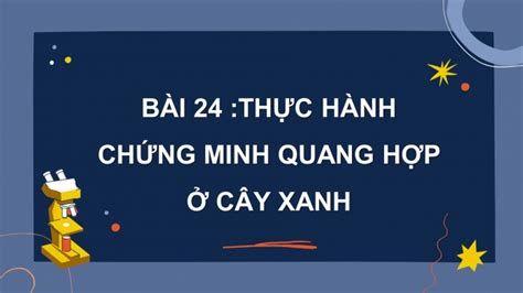 Tải Giáo án Powerpoint Khtn 7 Kntt Bài 24 Thực Hành Chứng Minh Quang Hợp ở Cây Xanh