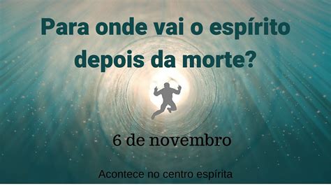 Quando A Pessoa Morre Vai Para Onde - Para onde vai o espírito depois da morte? - YouTube