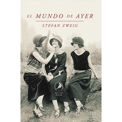 El Mundo De Ayer Stefan Zweig By Stefan Zweig Goodreads