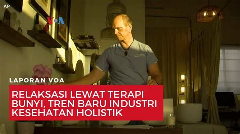 Relaksasi Lewat Terapi Bunyi Tren Baru Industri Kesehatan Holistik