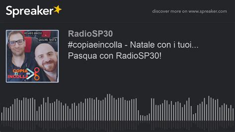 Copiaeincolla Natale Con I Tuoi Pasqua Con RadioSP30 YouTube