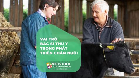 Vai trò của bác sĩ thú y trong phát triển ngành chăn nuôi bền vững