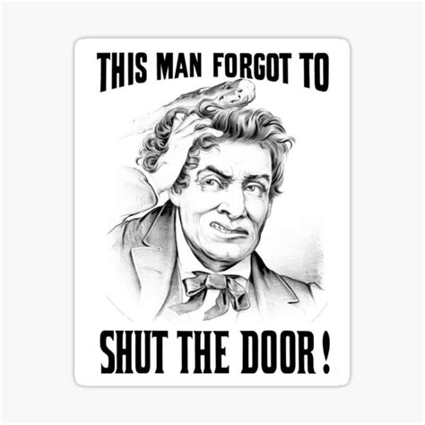 "This Man Forgot To Shut The Door Funny Meme Design" Sticker for Sale by ChippKidd | Redbubble