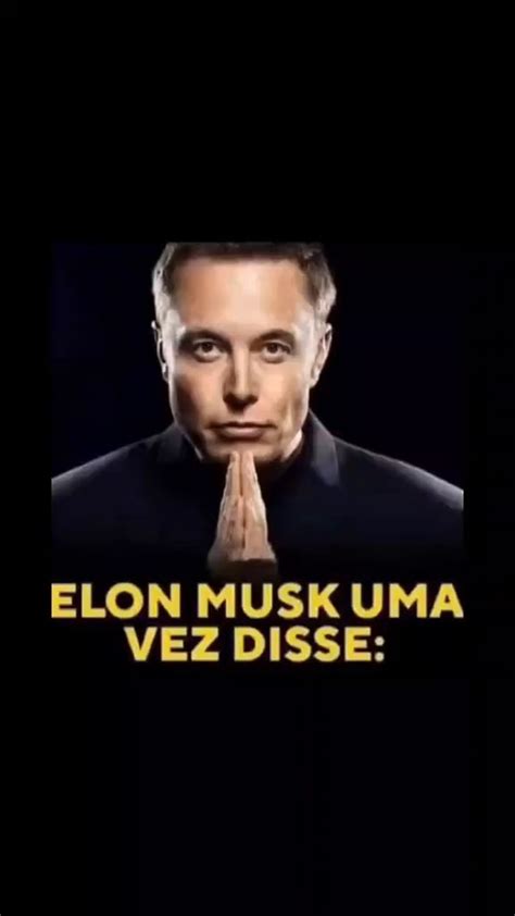 Elon Musk Uma Vez Disse Ifunny Brazil